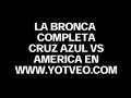 PLEITO BRONCA AMERICA VS CRUZ AZUL