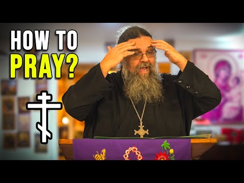 Approach Prayer Effectively, How to Pray? Why? (Orthodox Lenten Class)