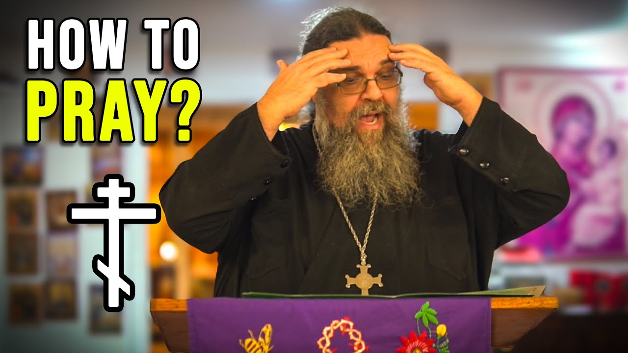 Approach Prayer Effectively, How to Pray? Why? (Orthodox Lenten Class)