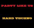 PARTY LIKE US HARD TECHNO