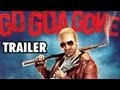 Go Goa Gone Theatrical Trailer RELEASED