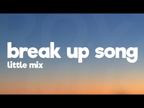 Little Mix - Break Up Song (Lyrics)