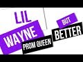 Lil Wayne - Prom Queen BuT Better
