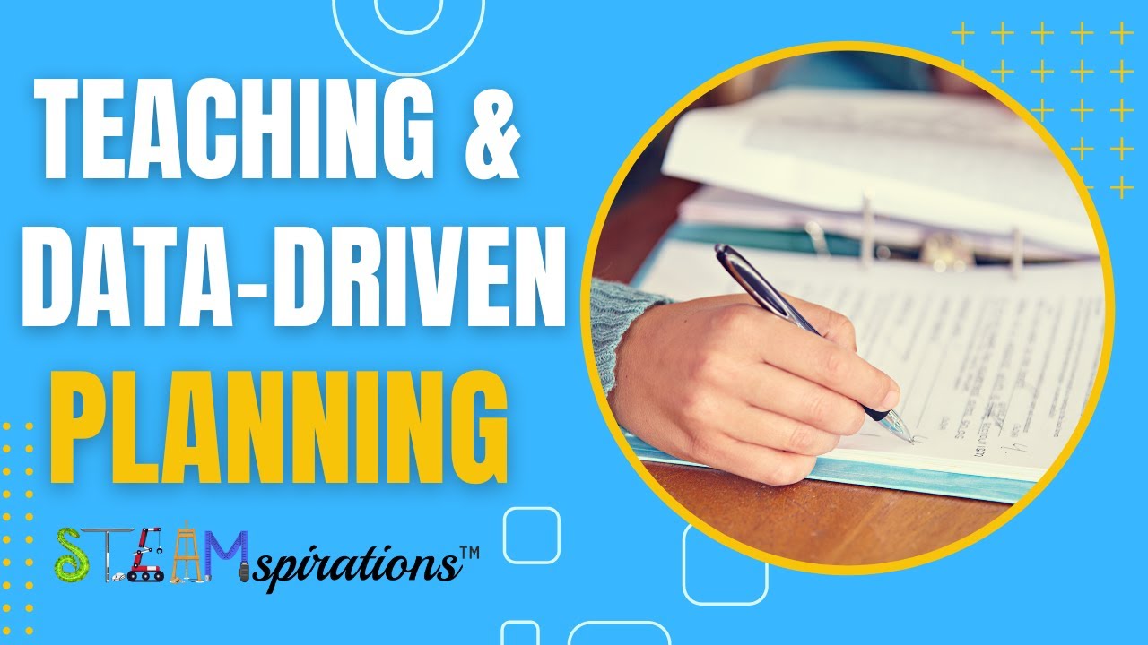 Data-Driven Planning: A Game-Changer for Effective Teaching: Tips and Strategies | STEAMspirations