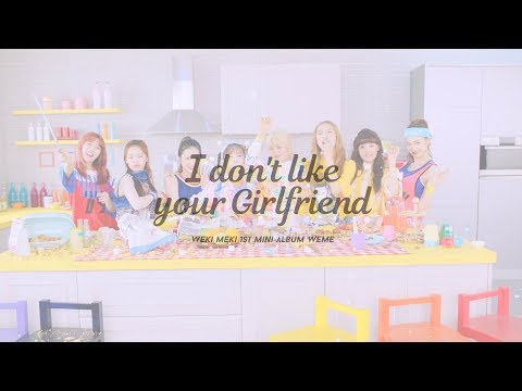 I don't like your Girlfriend（Weki Meki）