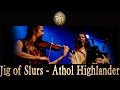 Jigs Of Slurs/Atholl Highlander