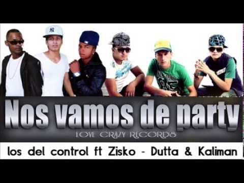 Los Del Control Ft Zisko Dutta y Kaliman - Nos Vamos de Party LOVE CRAZY RECORDS REGGAETON 2013