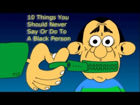 10 Things You Should Never Say OR DO - To A Black Person ! #6 ★DSSC★ ( David Spates )