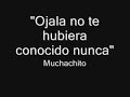 Muchachito bombo infierno - Ojala no te hubiera conocido nun