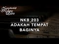 NKB 203 Adakah Tempat BagiNya