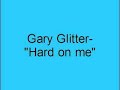 Gary Glitter- Hard on me