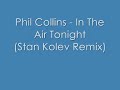 Phil Collins - In The Air Tonight (Stan Kolev Remix) Phil Collins - In The Air Tonight (Stan Kolev Remix)