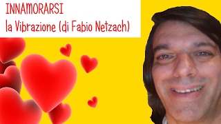 La vibrazione dell'INNAMORAMENTO di Fabio Netzach