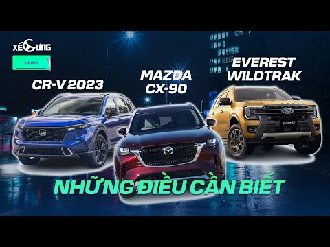Honda CR-V 2023, Mazda CX-90 và Ford Everest Wildtrak 2023 và những điều cần biết | Xế Cưng news