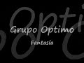 Fantasia - Grupo Optimo(con letra)