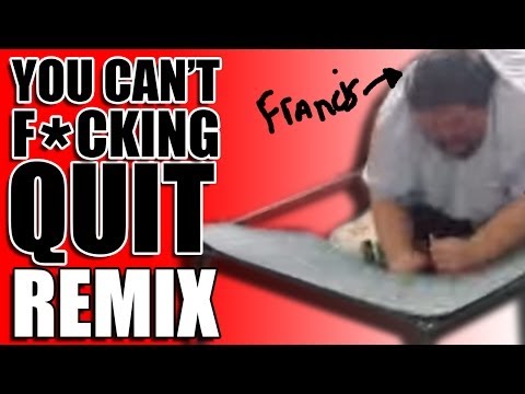 YOU CAN'T FUCKING QUIT! - REMIX