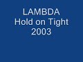 Lambda hold on tight 2003