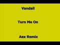 Vandall - Turn Me On (Aex Remix)