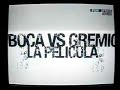 BOCA VS GREMIO LA PELICULA CAMPEÓN LIBERTADORES 2007 BOCA VS GREMIO LA PELICULA CAMPEÓN LIBERTADORES 2007