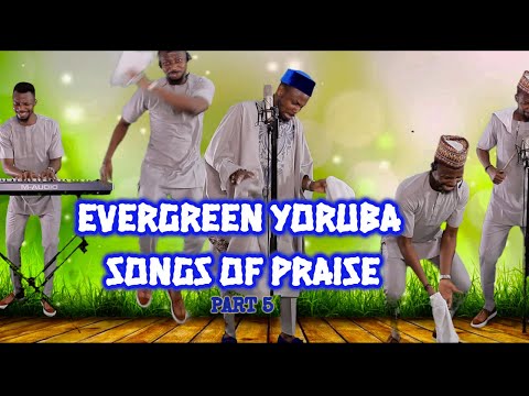 Evergreen Yoruba Songs of Praise 5
