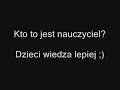 Kto to jest nauczyciel? Dzieci wiedza...[www.videoshock.pl]
