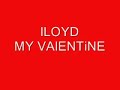 lLOYD-MY VAlENTiNE lLOYD-MY VAlENTiNE