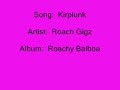 Roach Gigz – Kirplunk