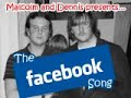 Malcolm and Dennis - The Facebook Song