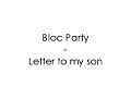 Bloc Party - Letter to my son Bloc Party - Letter to my son