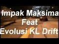 Drifting - Impak Maksima Feat Evolusi KL Drift