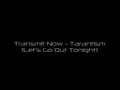 Transmit Now - Tarantism (Let's Go Out Tonight)