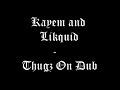 Kayem and Likquid - Thugz On Dub
