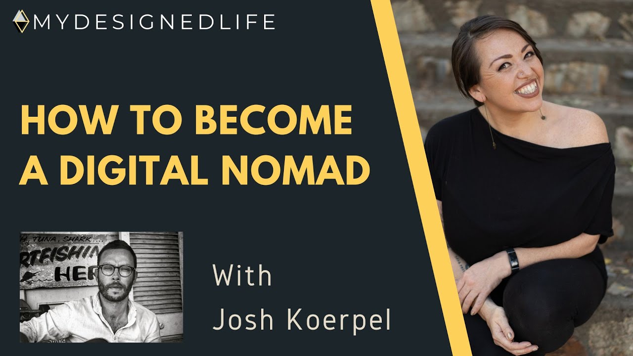 How to Become a Digital Nomad with Josh Koerpel (Ep 37) My Designed Life