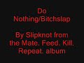 Slipknot - Do Nothing/Bitchslap (from mfkr)