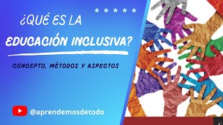 3 - ¿QUÉ ES LA EDUCACIÓN INCLUSIVA?