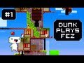 Dunk Plays Fez - S1 Ep. 1 (Dunker Dunker Dunker) [ Lets Play Fez ]