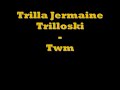 trilla jermaine trilloski - Twm trilla jermaine trilloski - Twm