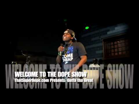 GUTTA DA GREAT (hip Hop) @ WELCOME TO THE DOPE SHOW 