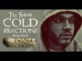 Tha Soloist - Cold Reactionz (Prod. by Bronze Nazareth)