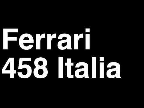 How to Pronounce Ferrari 458 Italia 2013 Sound Car Review Fix Crash Test Drive Recall MPG