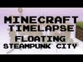 Minecraft Timelapse - Huge Floating Steampunk City