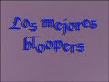 los mejores bloopers de la historia