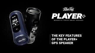 The Key Features of the Player+ GPS Speaker