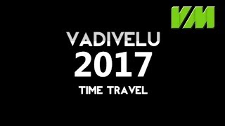 Vadivelu 2017 Time Travel Tamilnadu 2017 YouTube R