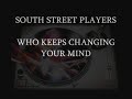 South Street Players - (Who?) Keeps Changing Your Mind
