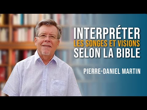 Interpréter les Songes et Visions selon la Bible –Pierre Daniel MARTIN