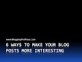 6 Ways To Write More Interesting Blog Posts