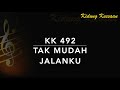KK 492 Tak Mudah Jalanku