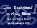 videos de Jelo, Deadmau5 vs Missy Elliot - The Reward Is Shots (Lucky Luciano Mix)