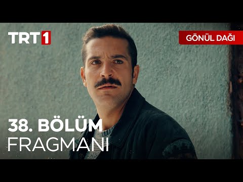 Gönül Dağı 38. Bölüm Fragmanı                                                                                                                                                                                                                             